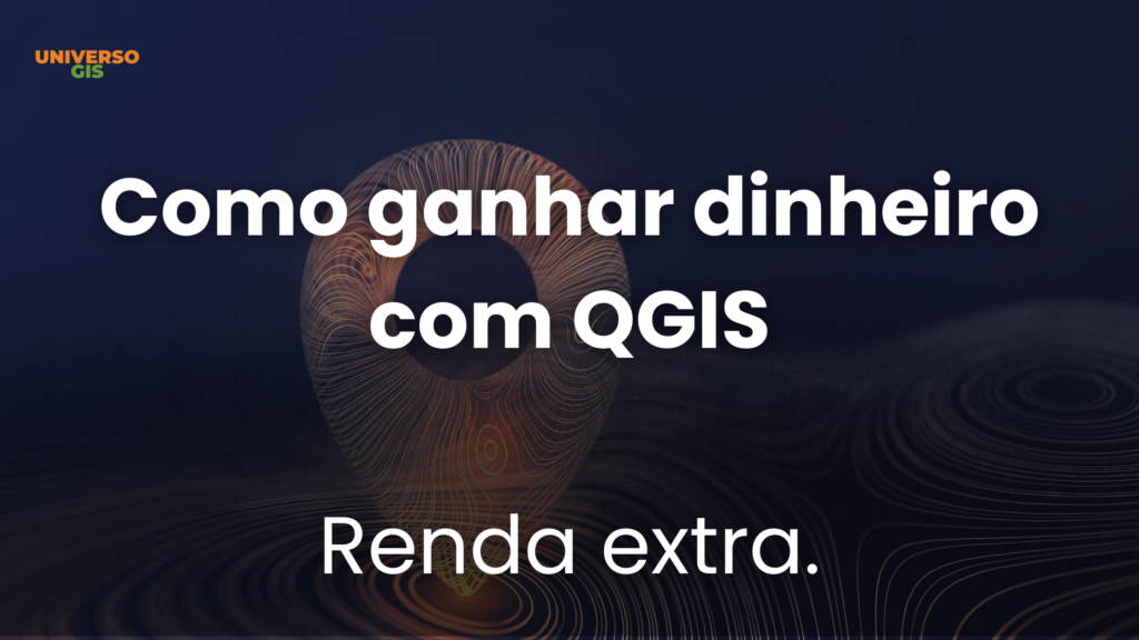 Como Ganhar Dinheiro com QGIS e Faturar Até R$10K por Mês!