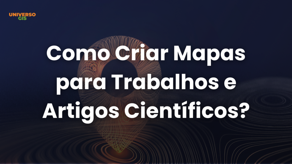 Como Criar Mapas para Trabalhos e Artigos Científicos? [Guia Completo]