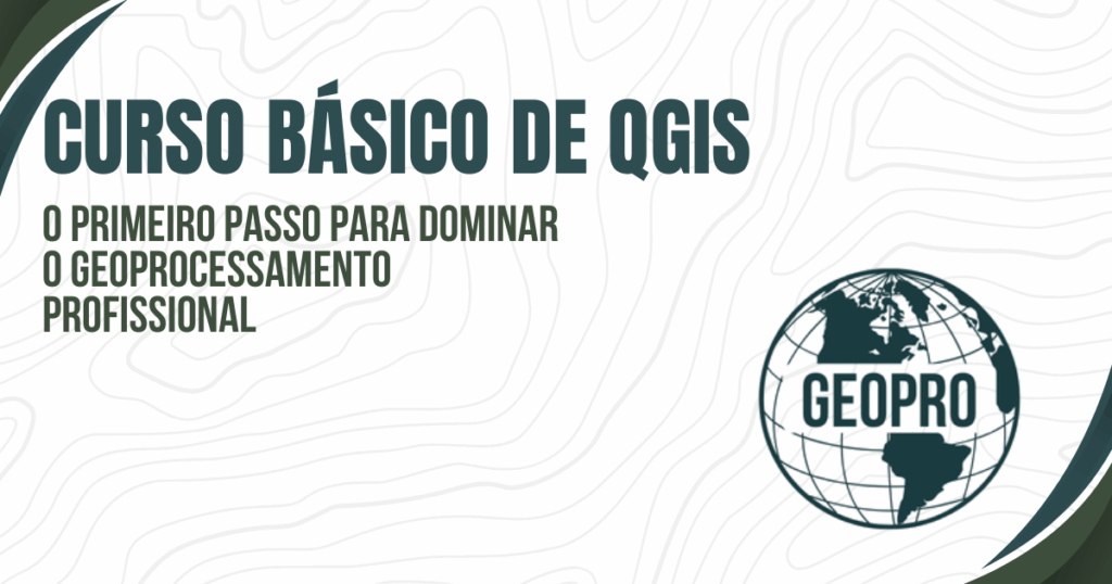 Curso básico de QGIS: o primeiro passo para dominar o geoprocessamento profissional