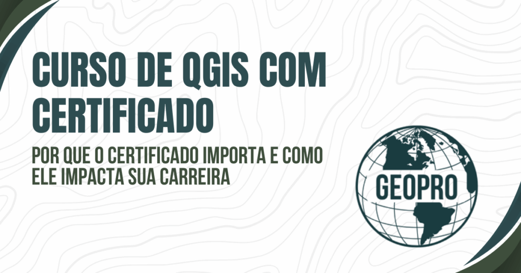 Curso de QGIS com certificado: Por que o certificado importa e como ele impacta sua carreira