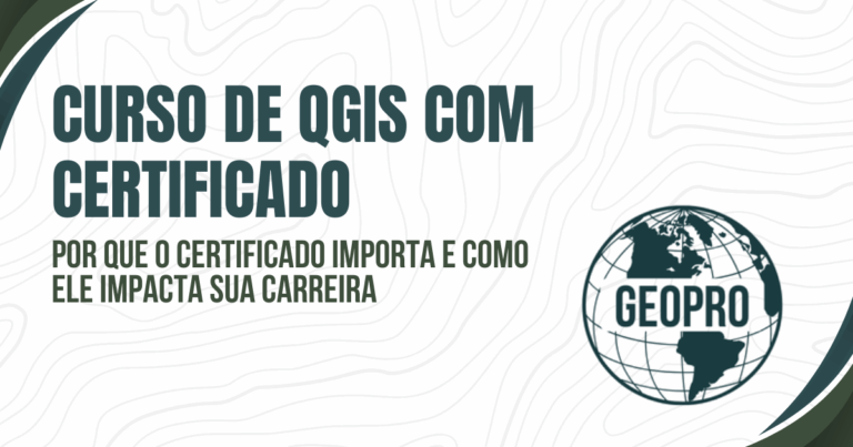 Curso de QGIS com certificado: Por que o certificado importa e como ele impacta sua carreira
