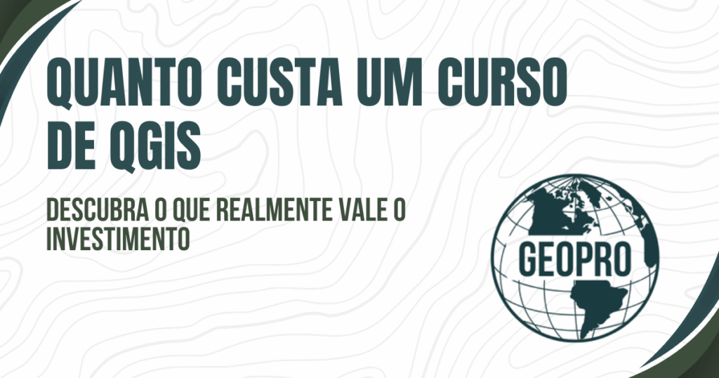 Quanto custa um curso de QGIS? Descubra o que realmente vale o investimento