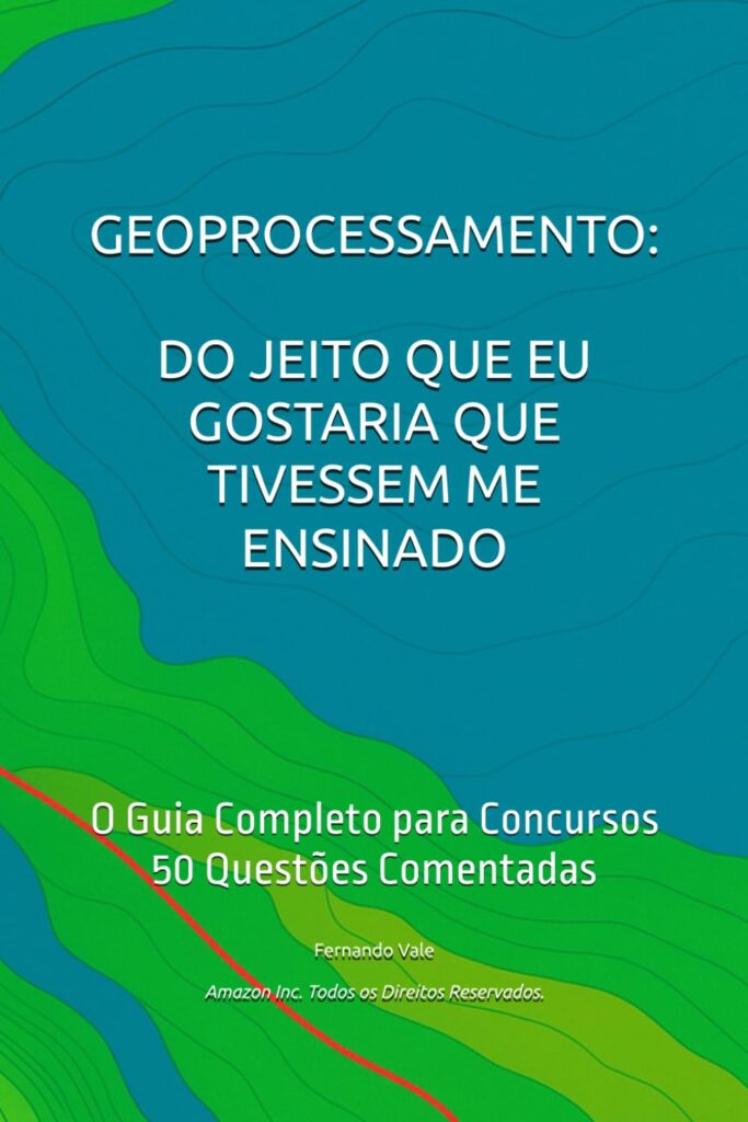Capa do livro GEOPROCESSAMENTO: DO JEITO QUE EU GOSTARIA QUE TIVESSEM ME ENSINADO: O Guia Completo para Concursos Públicos / 50 Questões Comentadas