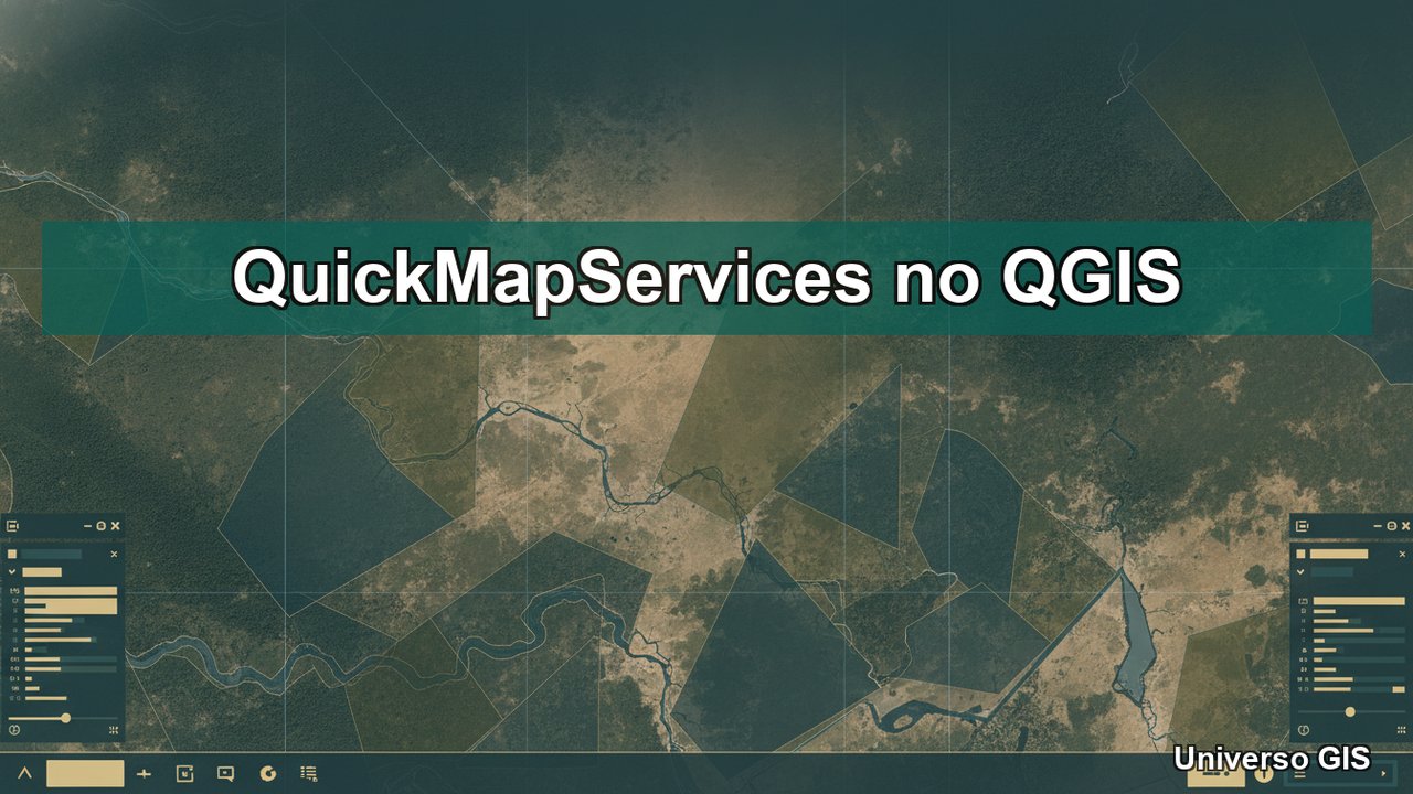 QuickMapServices no QGIS - Universo GIS