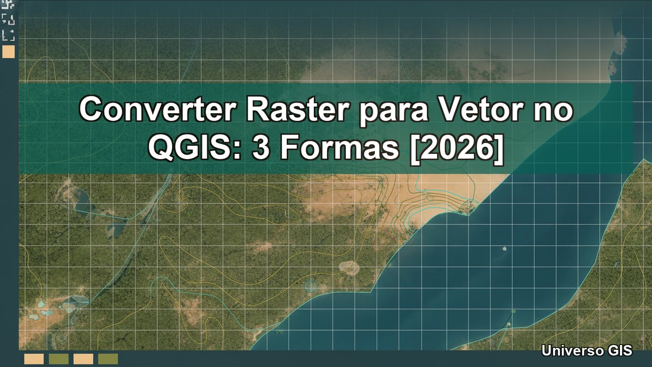 Converter Raster para Vetor no QGIS: 3 Formas [2026] - Tutorial Universo GIS