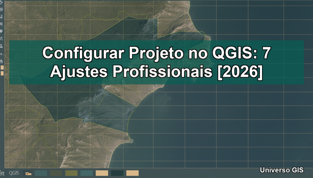 Configurar Projeto no QGIS: 7 Ajustes Profissionais [2026]