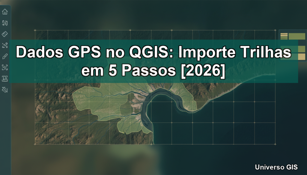 Dados GPS no QGIS: Importe Trilhas em 5 Passos [2026]