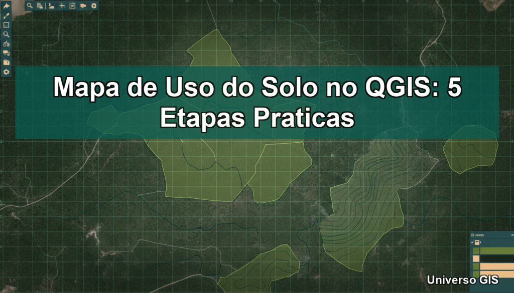 Mapa de Uso do Solo no QGIS: 5 Etapas Praticas